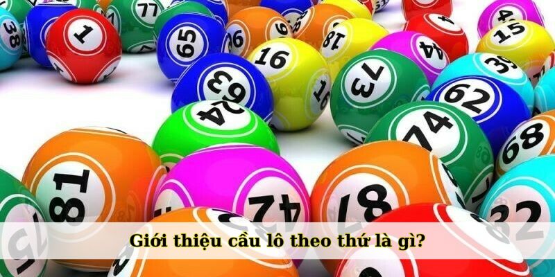 Giới thiệu cầu lô theo thứ là gì?