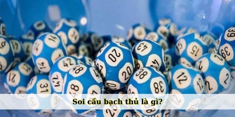 Soi cầu bạch thủ là gì?