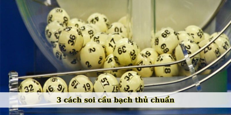 3 cách soi cầu bạch thủ là gì?